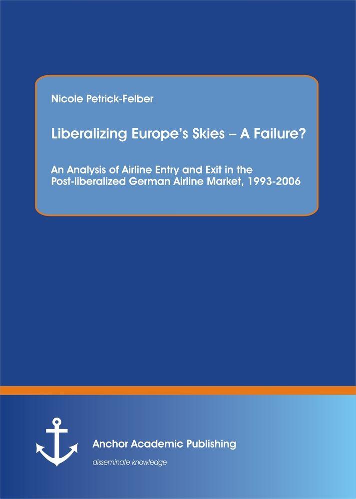 Liberalizing Europe's Skies - A Failure? An Analysis of Airline Entry and Exit in the Post-liberalized German Airline Market 1993-2006