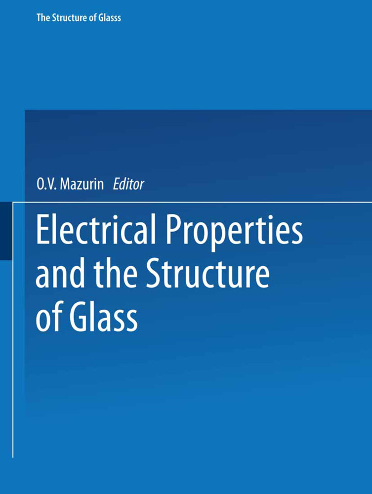 Electrical Properties and the Structure of Glass / Elektricheskie Svoistva I Stroenie Stekla / Стеклообразное Состояние