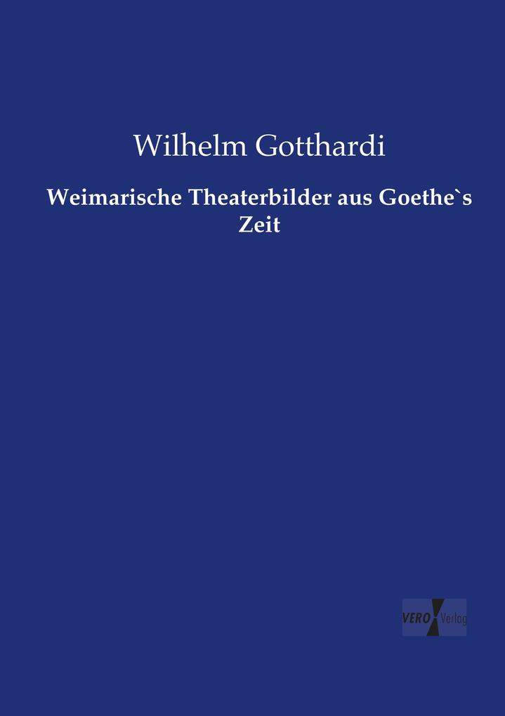 Weimarische Theaterbilder aus Goethe`s Zeit