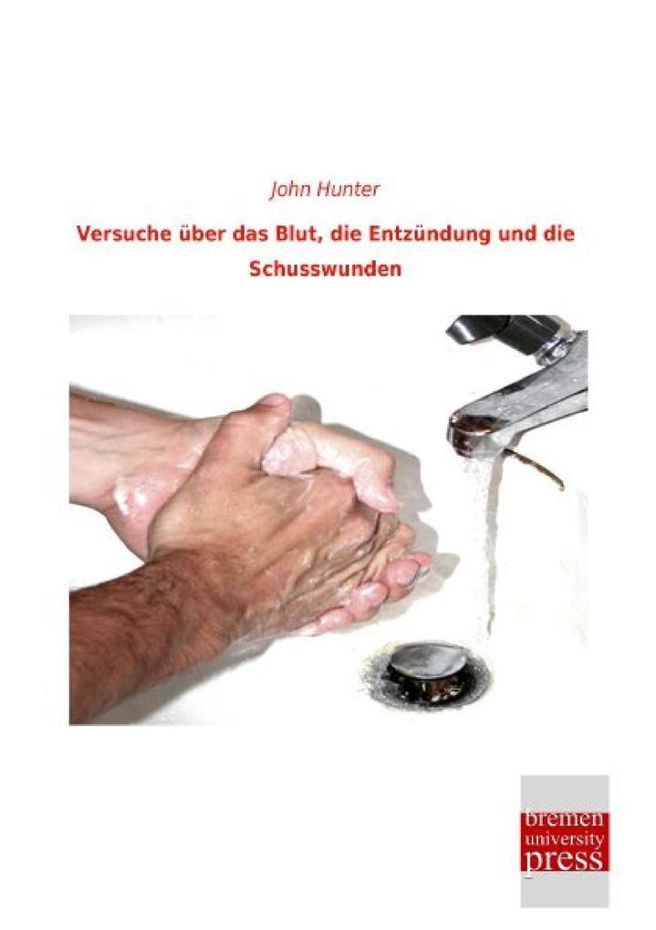Versuche über das Blut die Entzündung und die Schusswunden