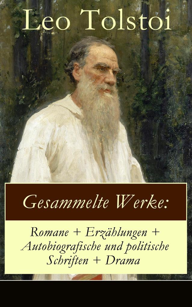 Gesammelte Werke: Romane + Erzählungen + Autobiografische und politische Schriften + Drama