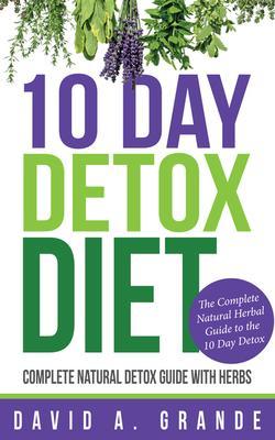 10 Day Detox Diet: Complete Natural Detox Guide with Herbs