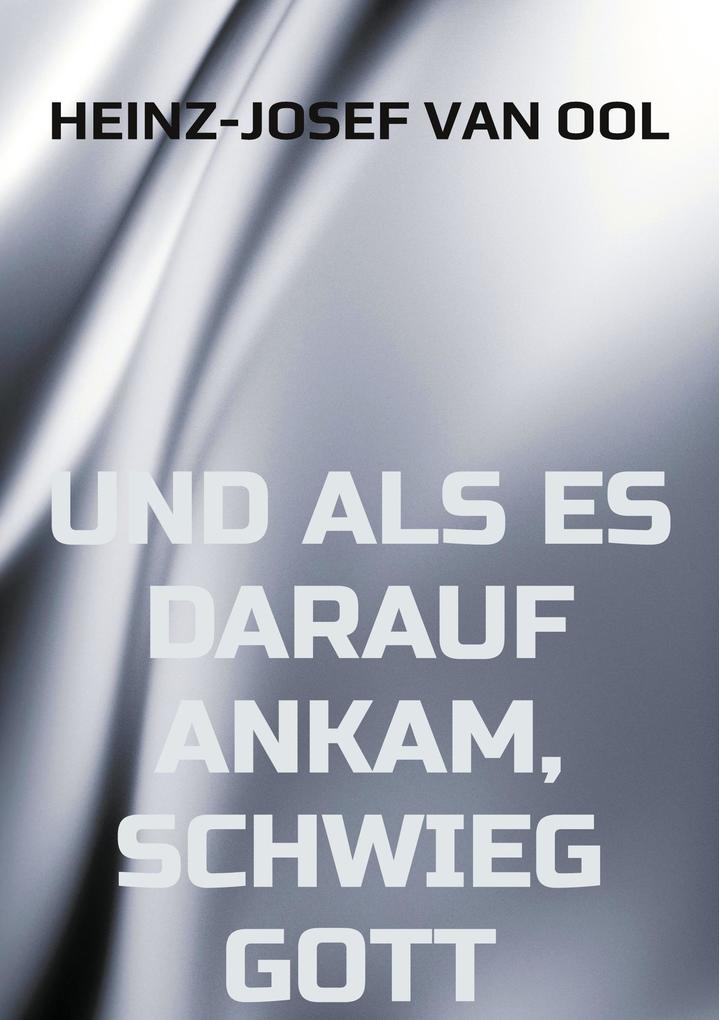 und als es darauf ankam schwieg Gott