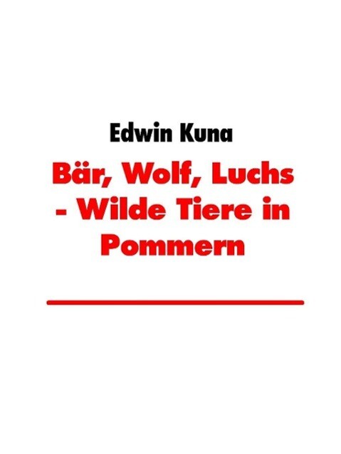 Bär Wolf Luchs - Wilde Tiere in Pommern - Edwin Kuna