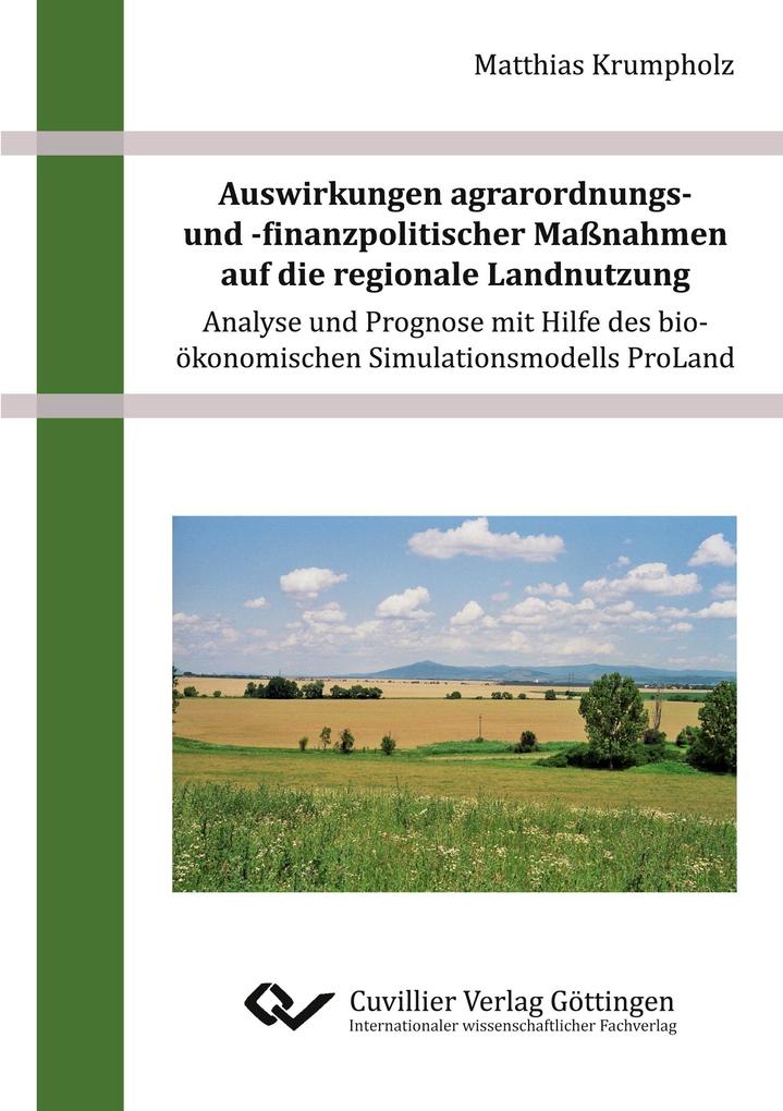 Auswirkungen agrarordnungs- und -finanzpolitischer Maßnahmen auf die regionale Landnutzung - Analyse und Prognose mit Hilfe des bio-ökonomischen Simulationsmodells ProLand