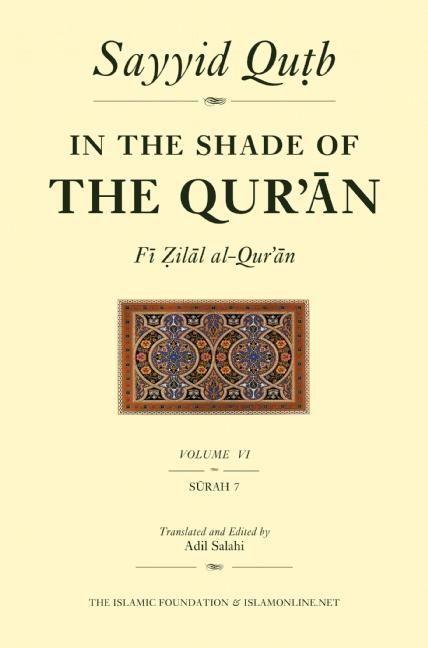 In the Shade of the Qur‘an Vol. 6 (Fi Zilal Al-Qur‘an): Surah 7 Al-A‘Raf