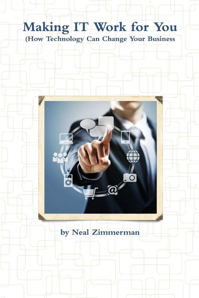 Making It Work for You (How Technology Can Change Your Business)