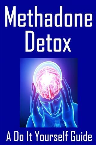 Methadone Detox A Do It Yourself Guide