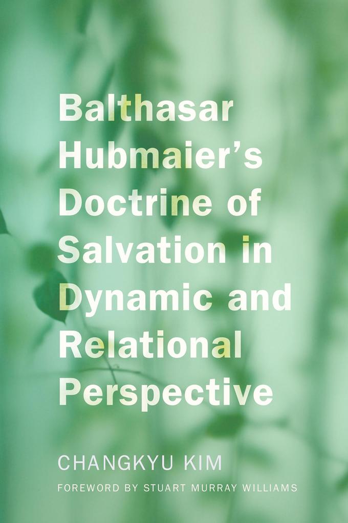 Balthasar Hubmaier‘s Doctrine of Salvation in Dynamic and Relational Perspective