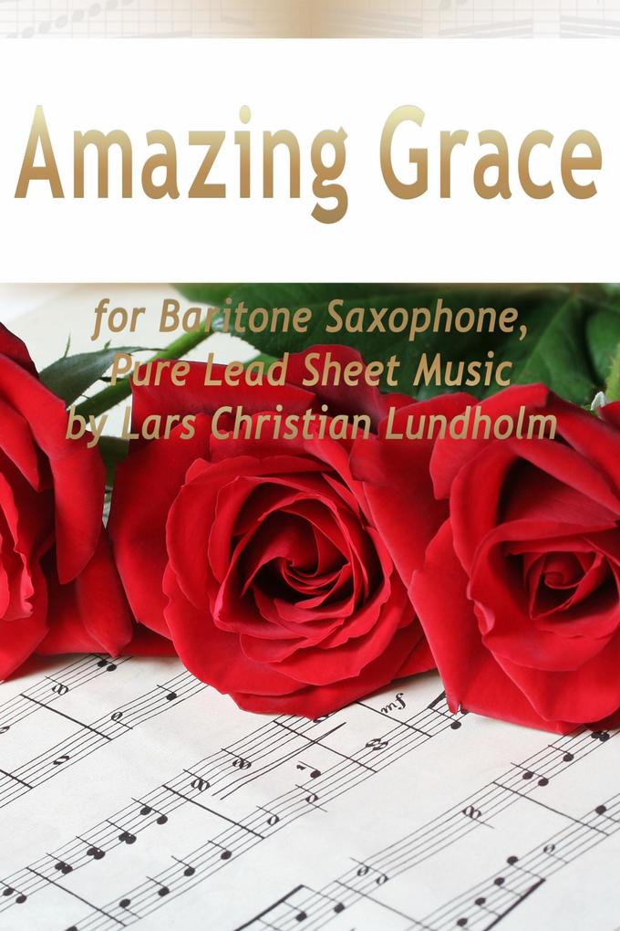 Amazing Grace for Baritone Saxophone Pure Lead Sheet Music by Lars Christian Lundholm
