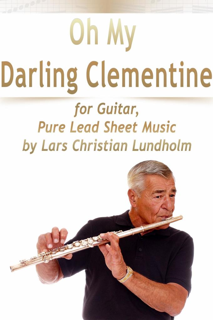 Oh My Darling Clementine for Guitar Pure Lead Sheet Music by Lars Christian Lundholm
