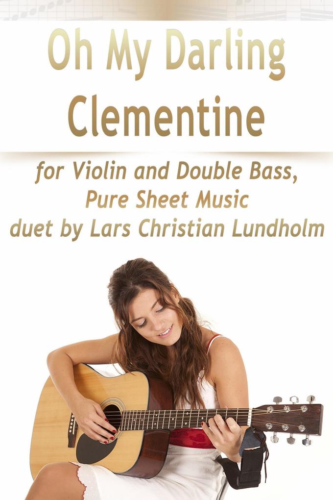 Oh My Darling Clementine for Violin and Double Bass Pure Sheet Music duet by Lars Christian Lundholm