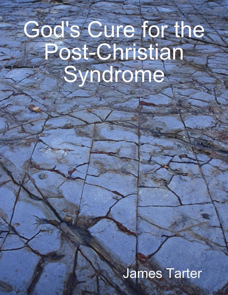 God‘s Cure for the Post-Christian Syndrome