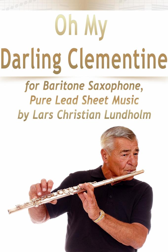 Oh My Darling Clementine for Baritone Saxophone Pure Lead Sheet Music by Lars Christian Lundholm