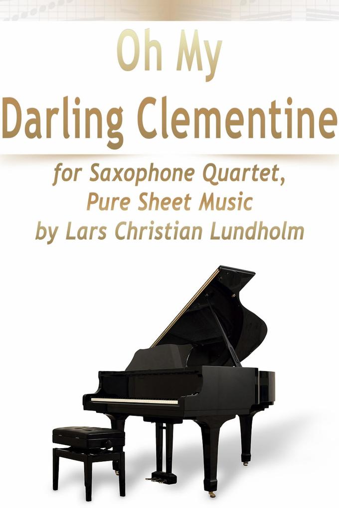 Oh My Darling Clementine for Saxophone Quartet Pure Sheet Music by Lars Christian Lundholm