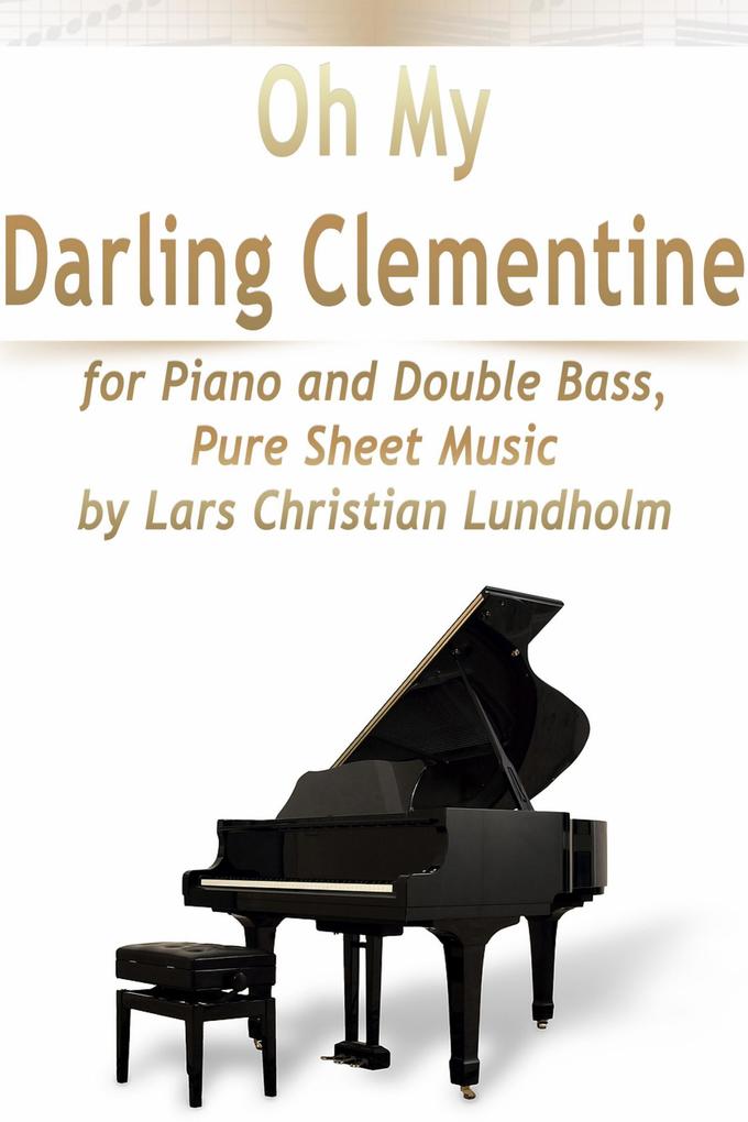 Oh My Darling Clementine for Piano and Double Bass Pure Sheet Music by Lars Christian Lundholm