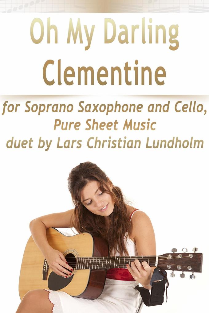Oh My Darling Clementine for Soprano Saxophone and Cello Pure Sheet Music duet by Lars Christian Lundholm