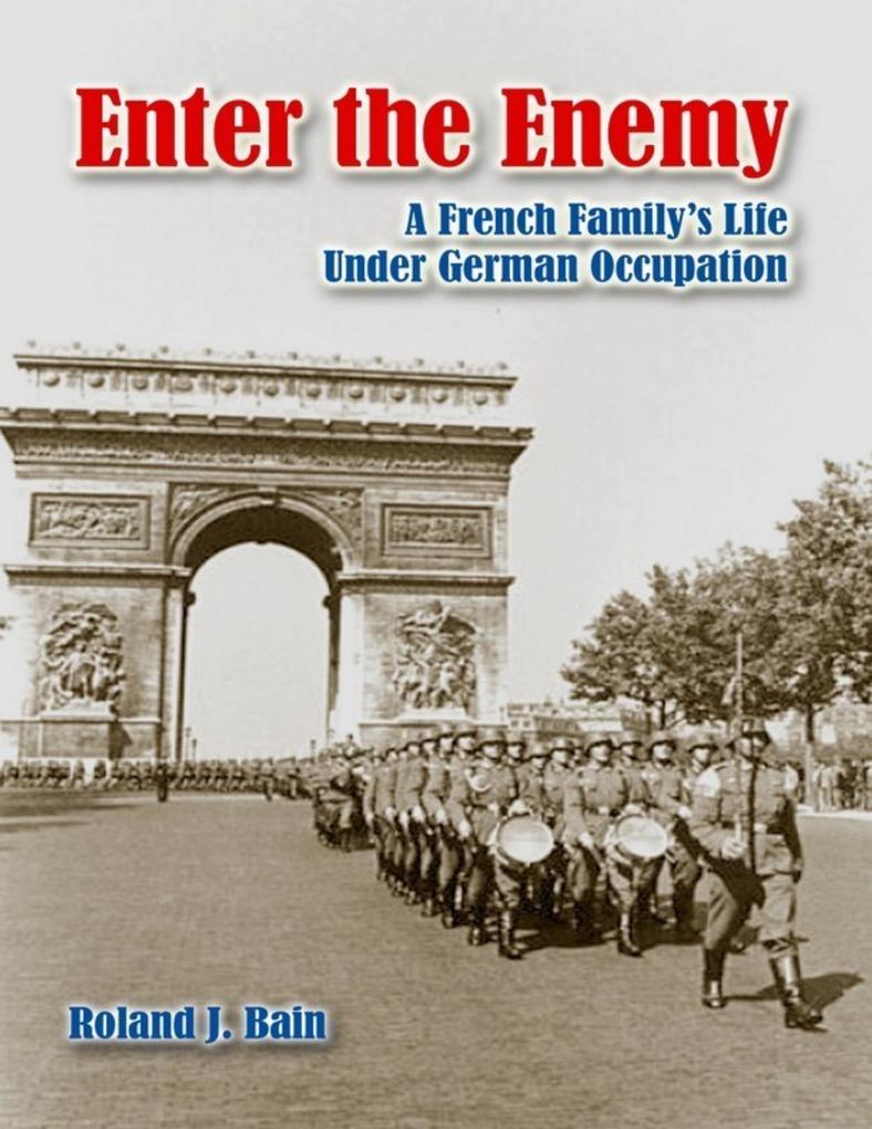 Enter the Enemy: A French Family‘s Life Under German Occupation