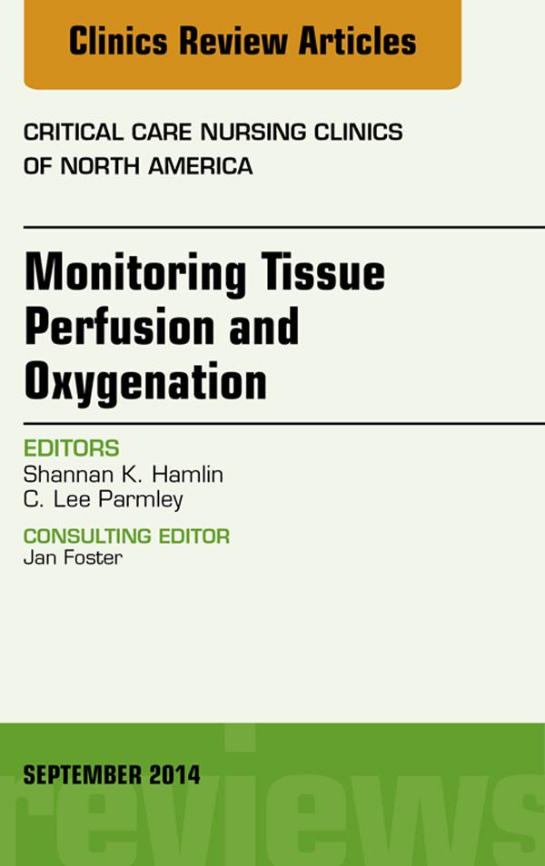 Monitoring Tissue Perfusion and Oxygenation An Issue of Critical Nursing Clinics