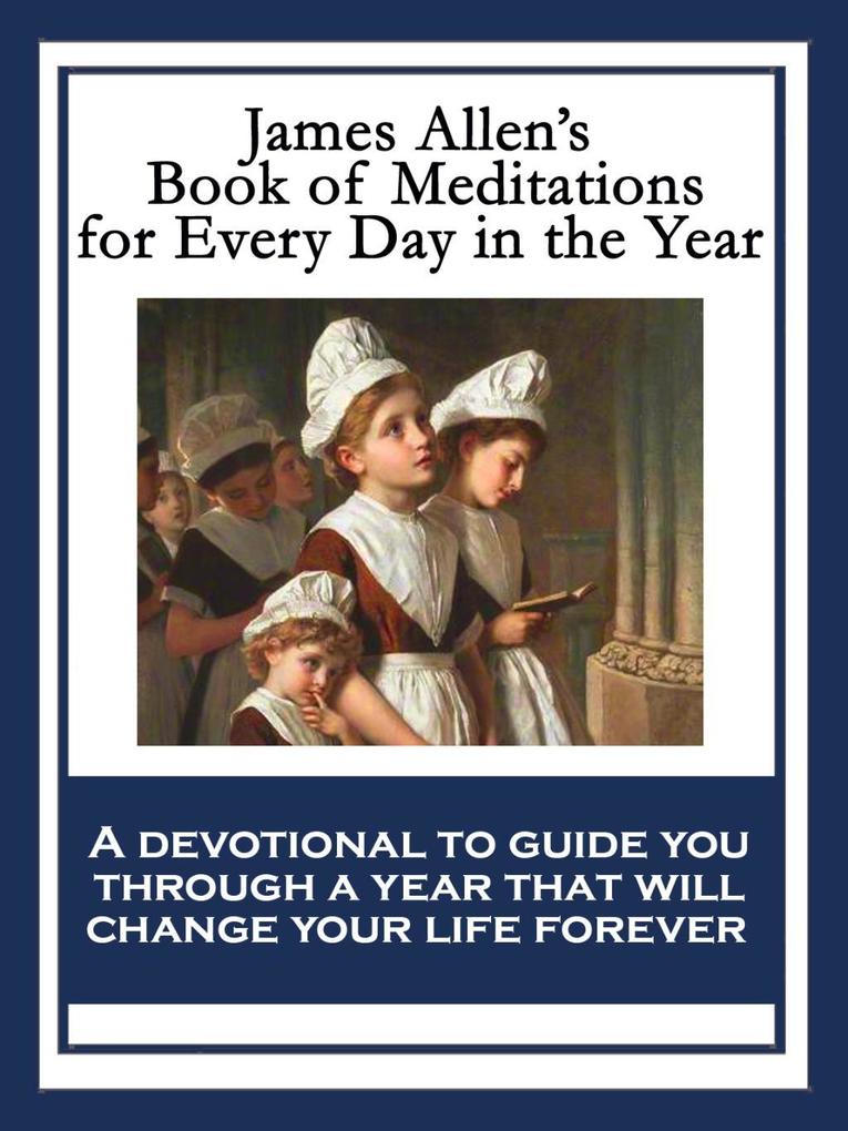 James Allen‘s Book of Meditations for Every Day in the Year