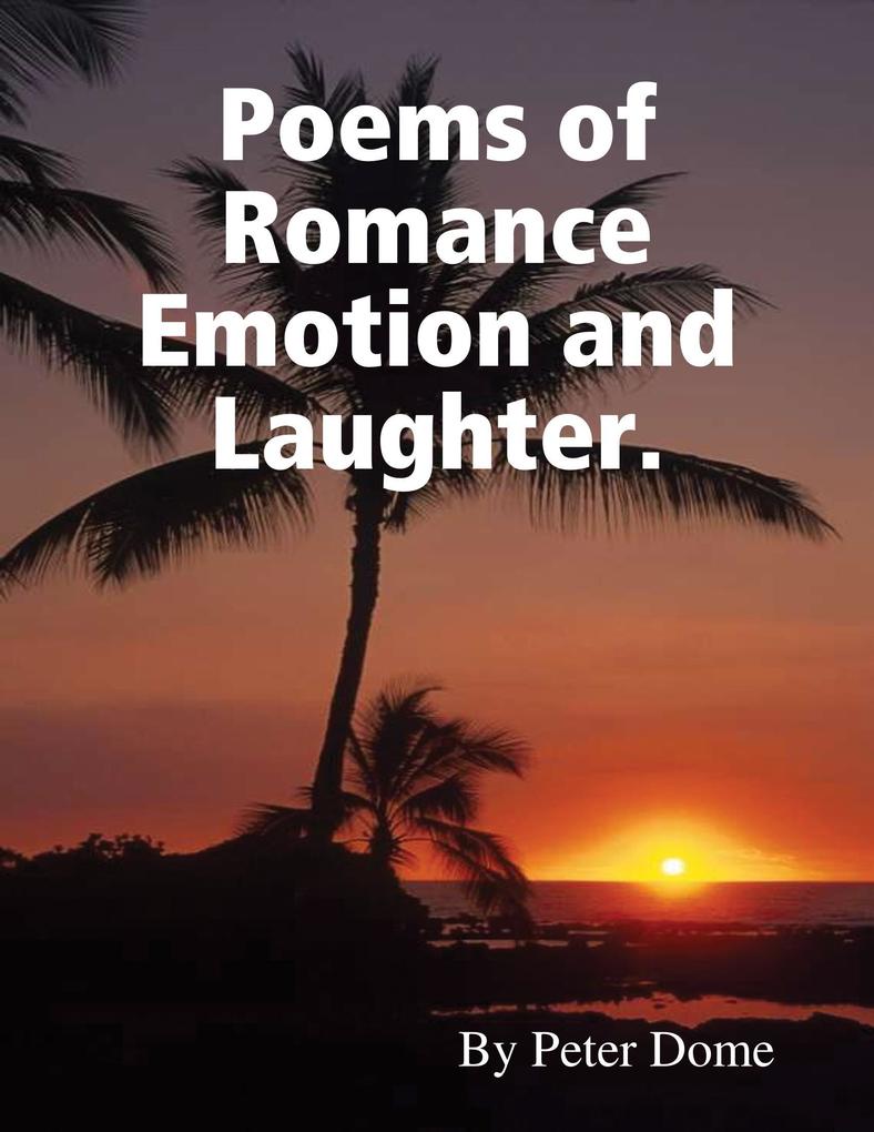 Poems of Romance Emotion and Laughter.