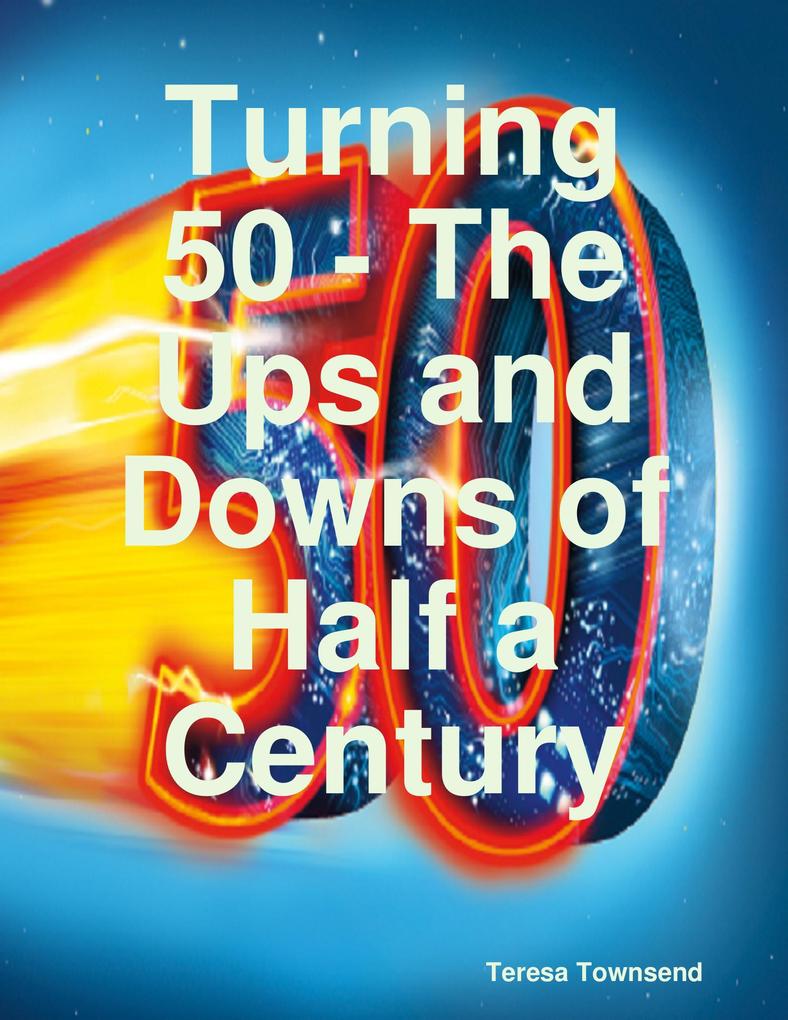 Turning 50 - The Ups and Downs of Half a Century