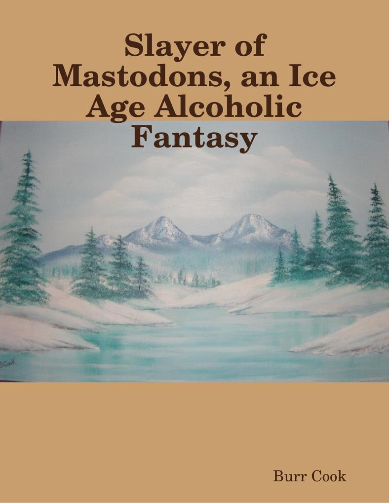 Slayer of Mastodons an Ice Age Alcoholic Fantasy
