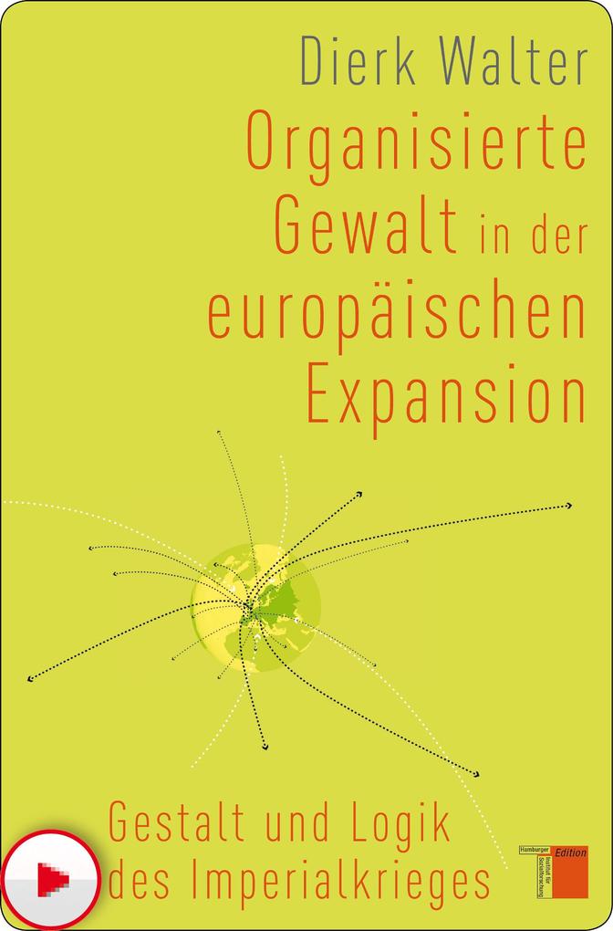 Organisierte Gewalt in der europäischen Expansion - Dierk Walter
