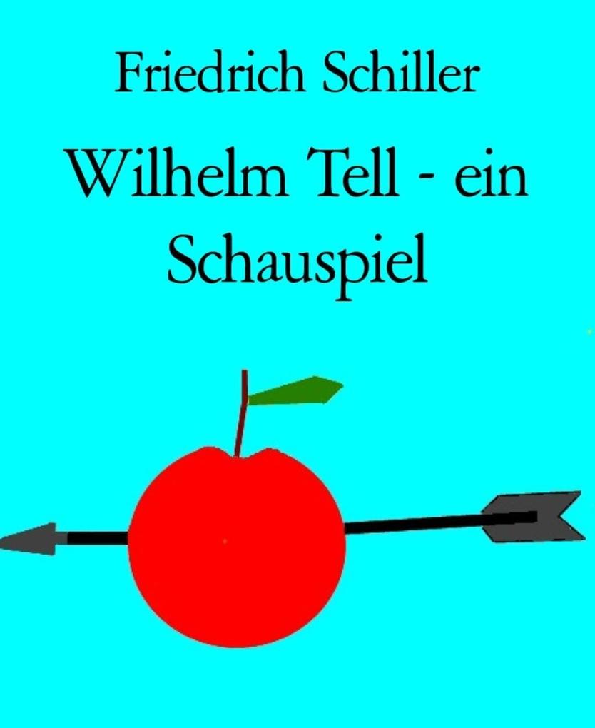 Wilhelm Tell - ein Schauspiel