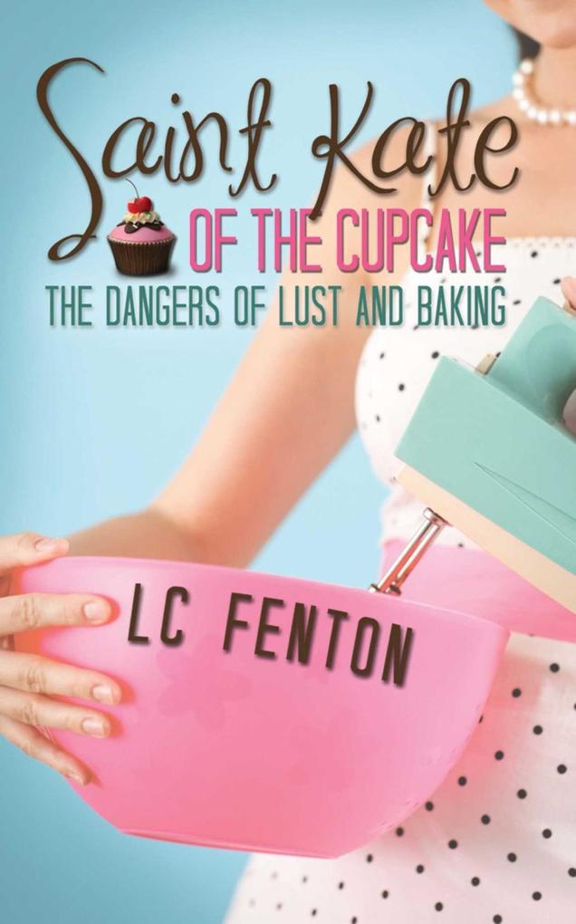 St. Kate of the Cupcake: The Dangers of Lust and Baking