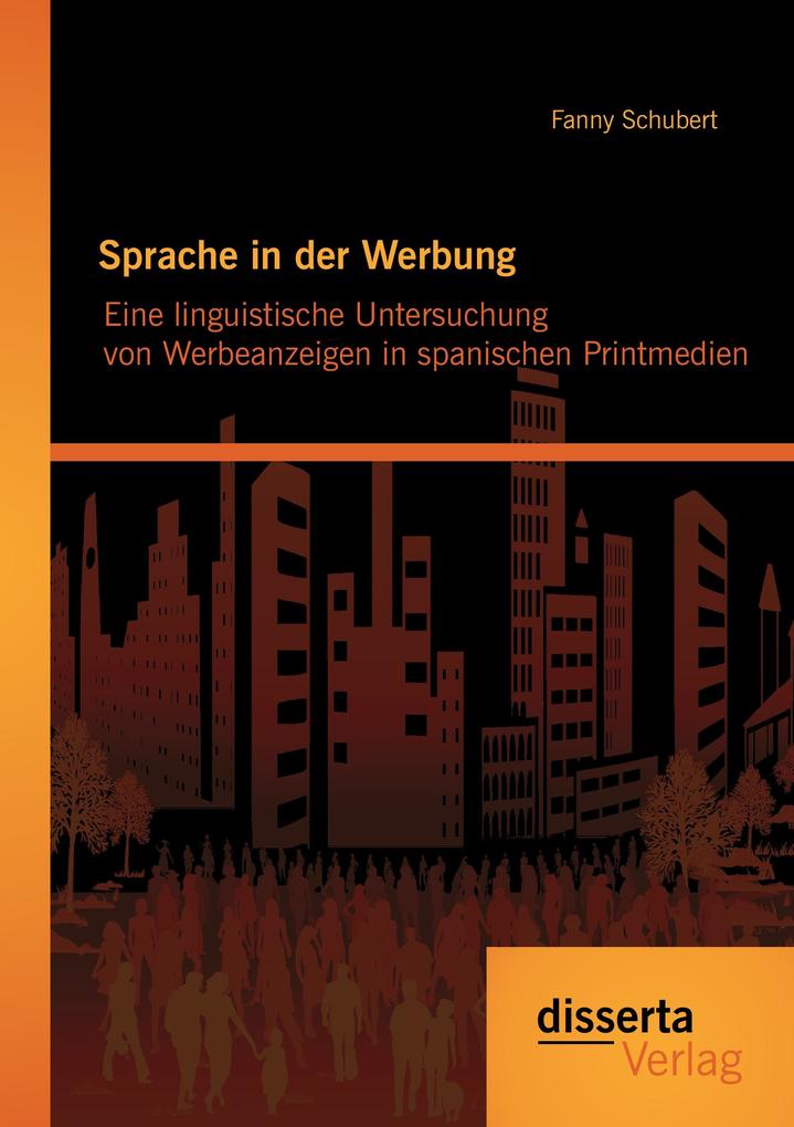 Sprache in der Werbung. Eine linguistische Untersuchung von Werbeanzeigen in spanischen Printmedien
