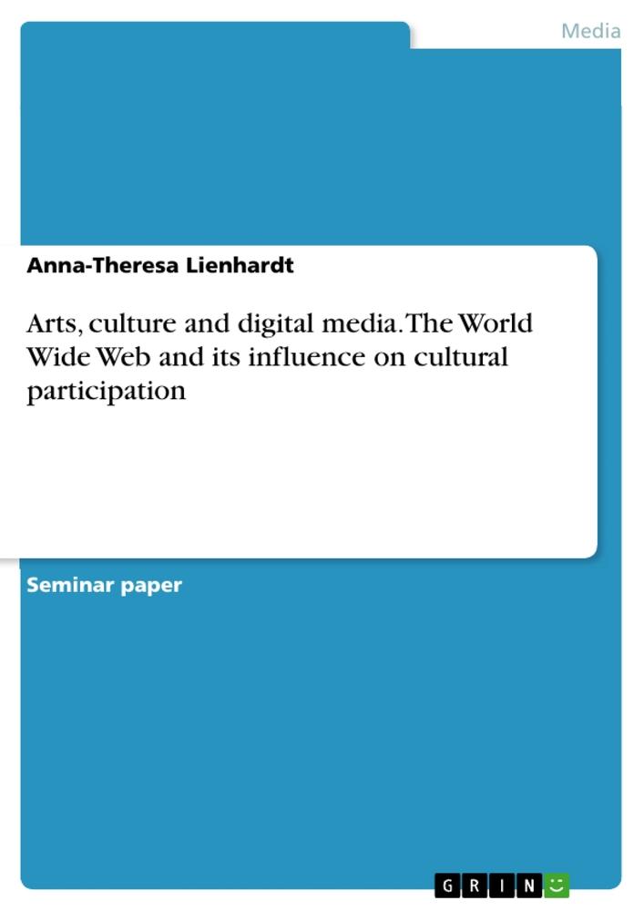 Arts culture and digital media. The World Wide Web and its influence on cultural participation