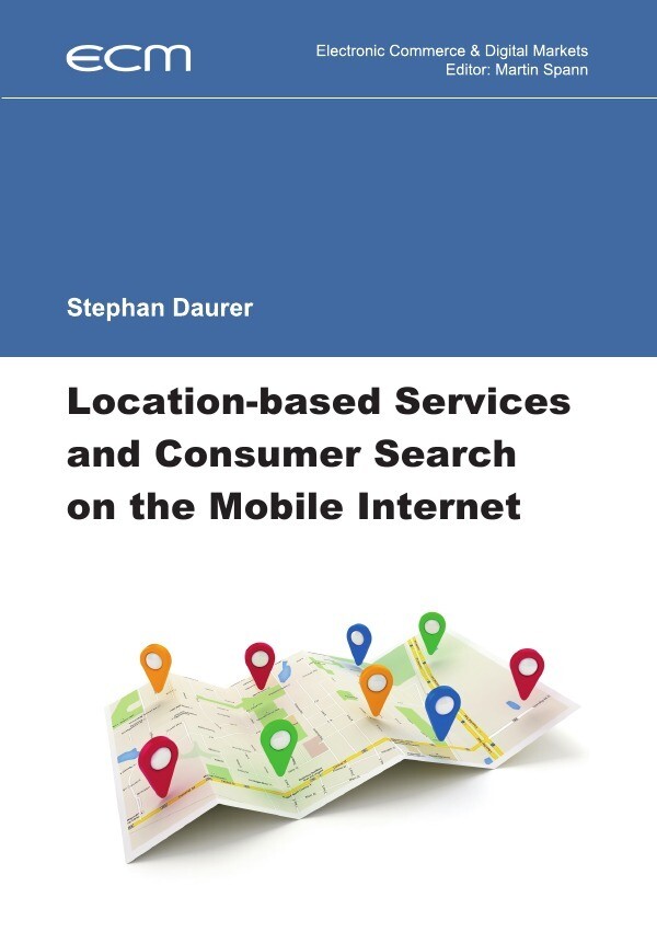 Electronic Commerce & Digital Markets / Location-based Services and Consumer Search on the Mobile In - Stephan Daurer