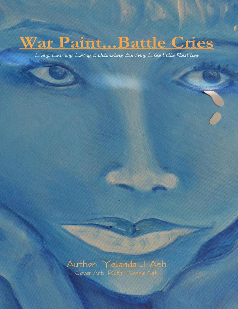 War Paint...Battle Cries - Living Learning Loving & Ultimately Surviving Life‘s Little Realities