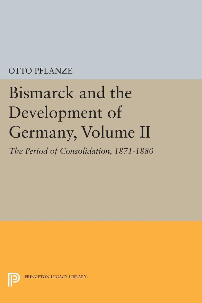 Bismarck and the Development of Germany Volume II