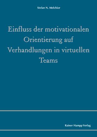 Einfluss der motivationalen Orientierung auf Verhandlungen in virtuellen Teams - Stefan N. Melchior