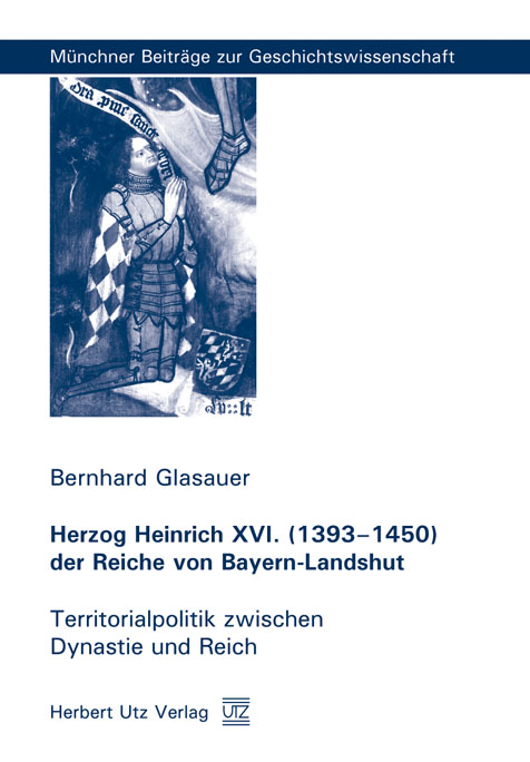 Herzog Heinrich XVI. (1393-1450) der Reiche von Bayern-Landshut - Bernhard Glasauer