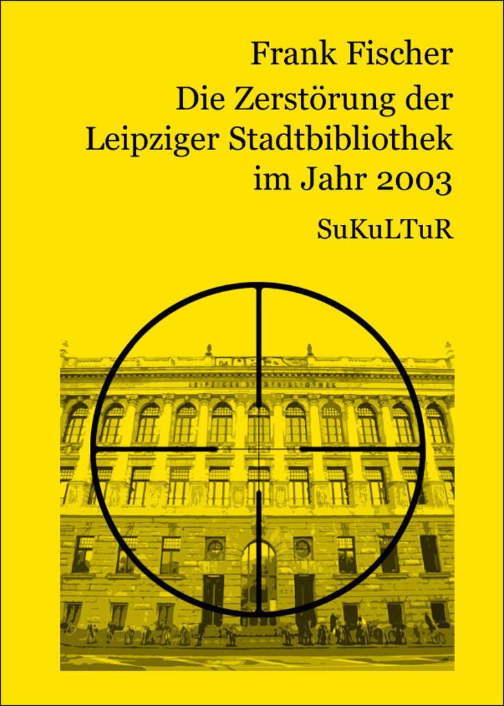 Die Zerstorung der Leipziger Stadtbibliothek im Jahr 2003