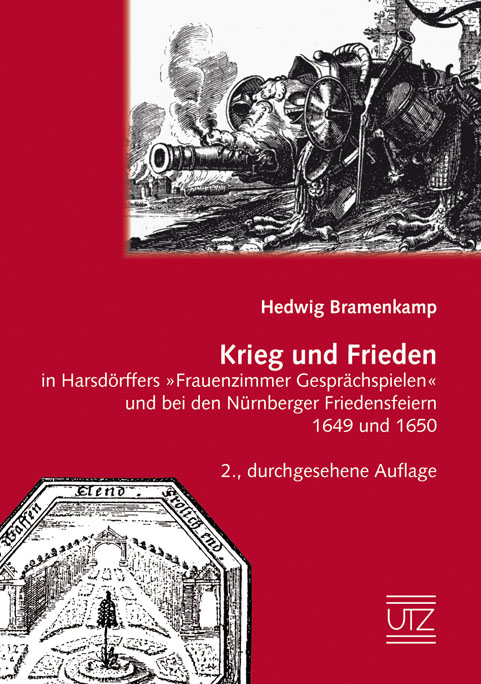 Krieg und Frieden in Harsdörffers »Frauenzimmer Gesprächspielen« und bei den Nürnberger Friedensfeiern 1649 und 1650 - Hedwig Bramenkamp
