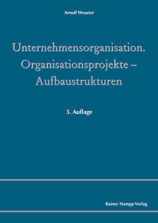 Unternehmensorganisation - Organisationsprojekte - Aufbaustrukturen - Arnulf Weuster