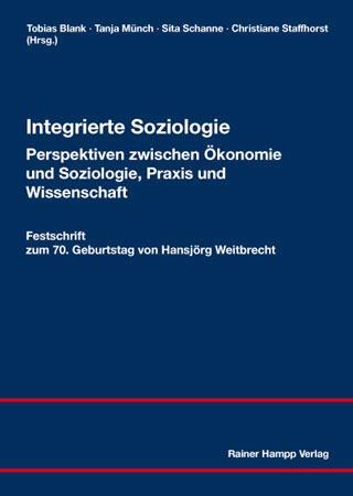 Integrierte Soziologie - Perspektiven zwischen Ökonomie und Soziologie Praxis und Wissenschaft
