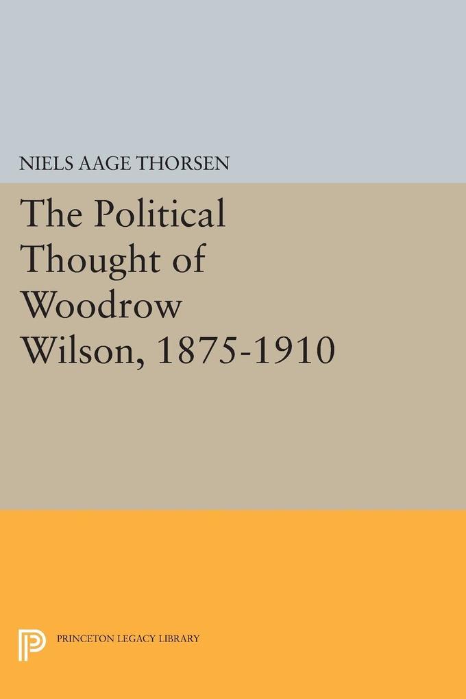 The Political Thought of Woodrow Wilson 1875-1910