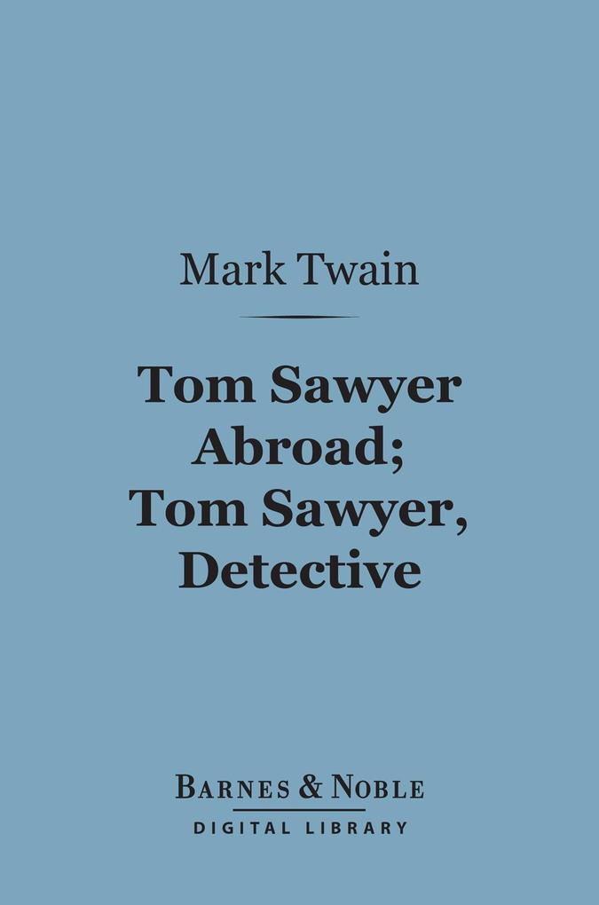 Tom Sawyer Abroad; Tom Sawyer Detective (Barnes & Noble Digital Library)