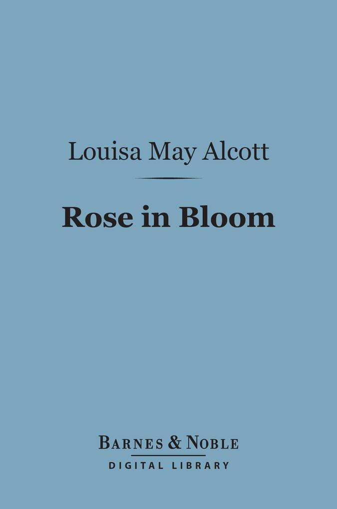 Rose in Bloom: (Barnes & Noble Digital Library)