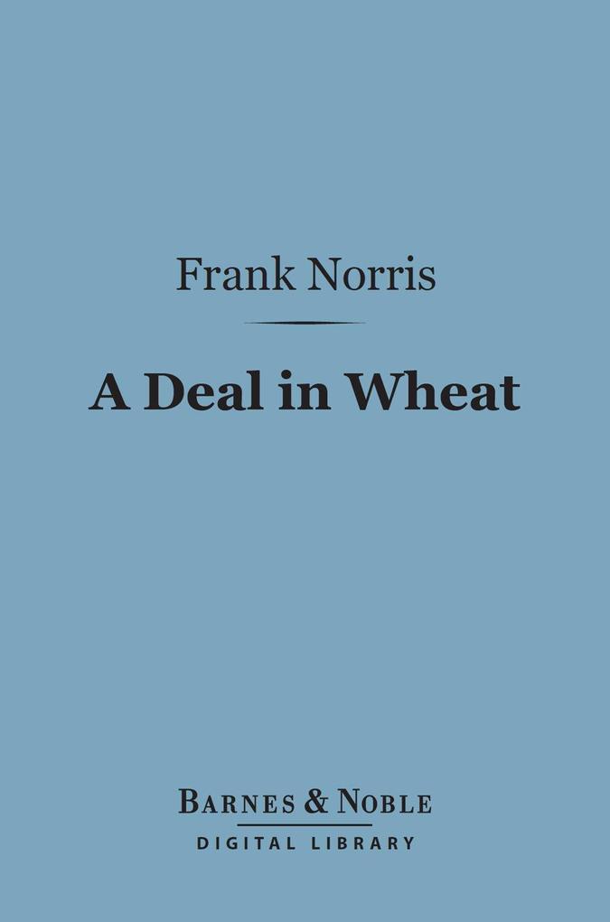A Deal in Wheat (Barnes & Noble Digital Library)