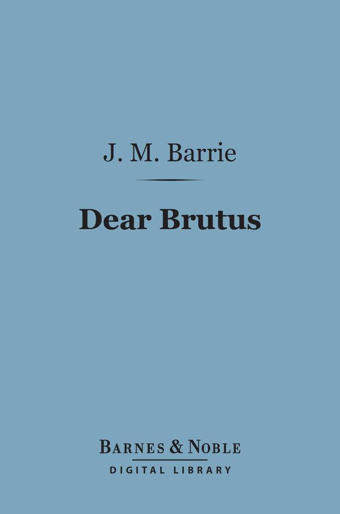 Dear Brutus (Barnes & Noble Digital Library)
