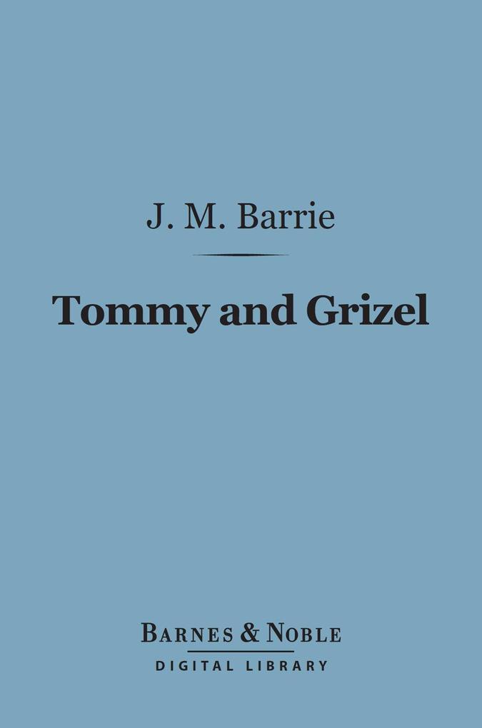 Tommy and Grizel (Barnes & Noble Digital Library)