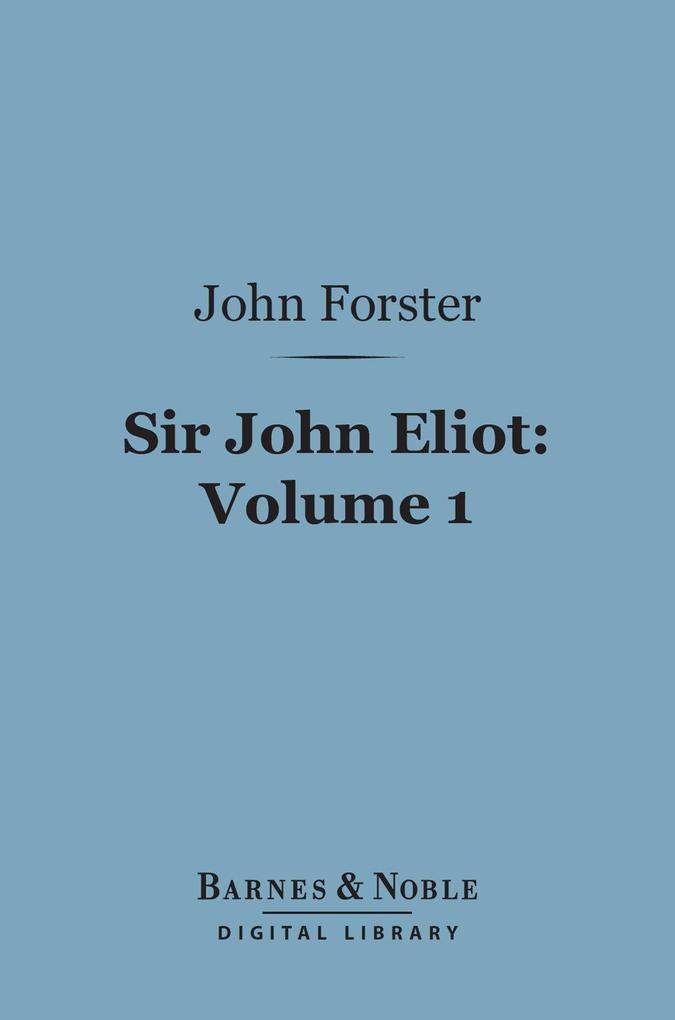 Sir John Eliot Volume 1 (Barnes & Noble Digital Library)
