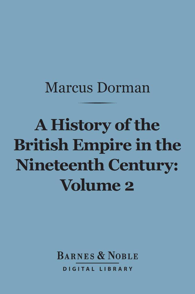 A History of the British Empire in the Nineteenth Century Volume 2 (Barnes & Noble Digital Library)