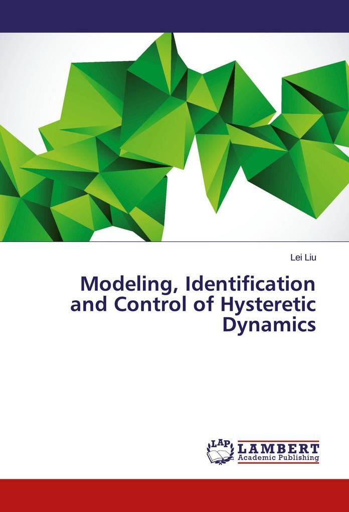 Modeling Identification and Control of Hysteretic Dynamics